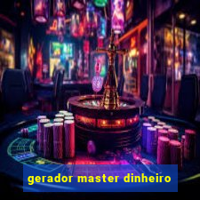 gerador master dinheiro