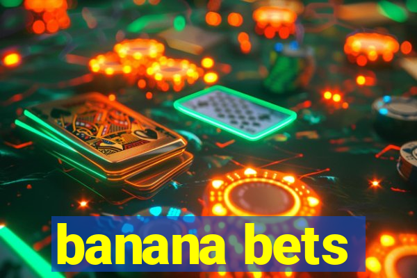 banana bets