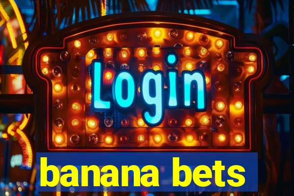 banana bets