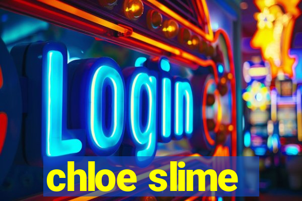 chloe slime