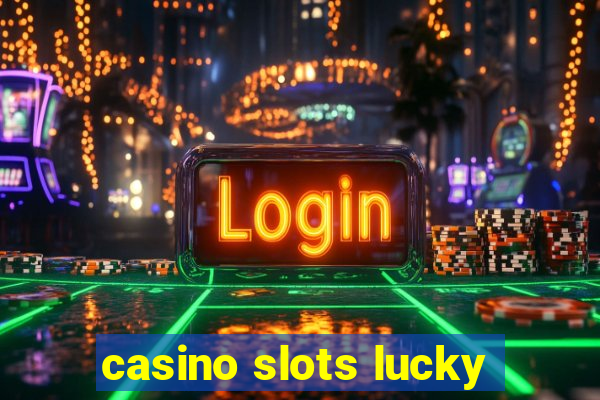 casino slots lucky