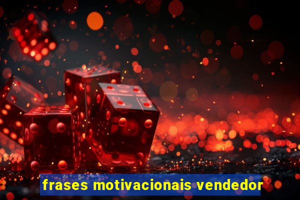 frases motivacionais vendedor