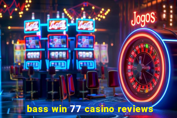 bass win 77 casino reviews