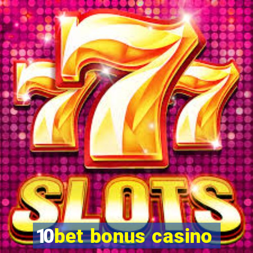 10bet bonus casino