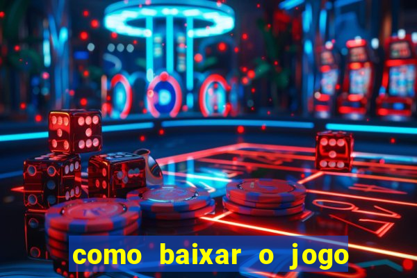 como baixar o jogo do tigrinho