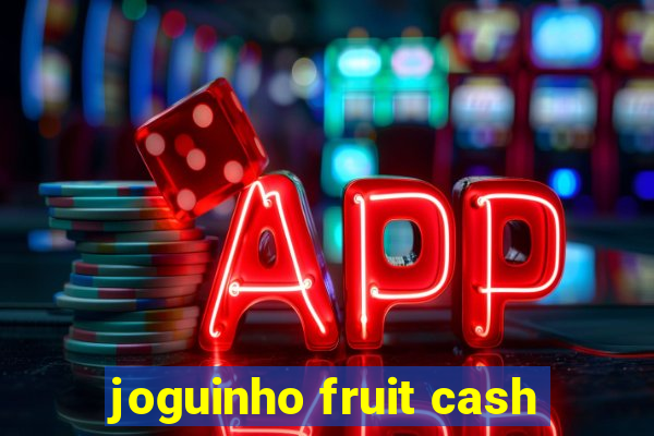 joguinho fruit cash