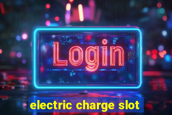 electric charge slot