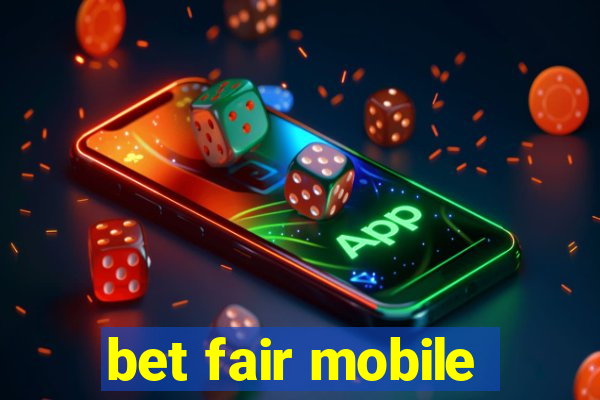 bet fair mobile