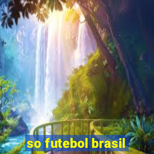 so futebol brasil