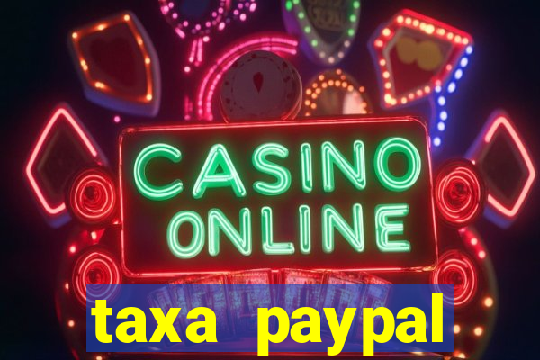 taxa paypal recebimento internacional