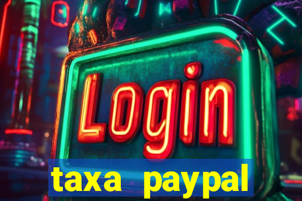 taxa paypal recebimento internacional