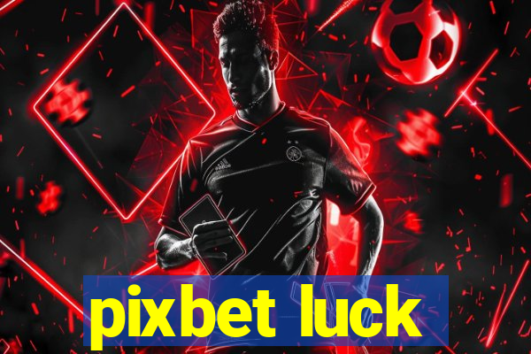 pixbet luck