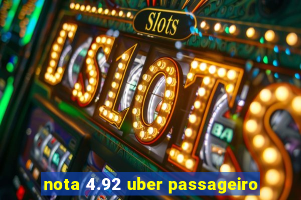 nota 4.92 uber passageiro