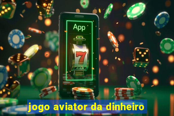 jogo aviator da dinheiro