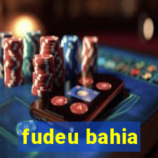 fudeu bahia