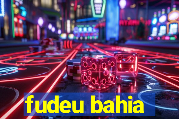 fudeu bahia