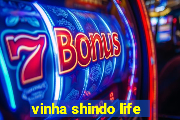 vinha shindo life