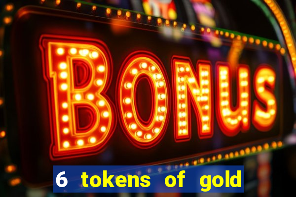 6 tokens of gold slot demo