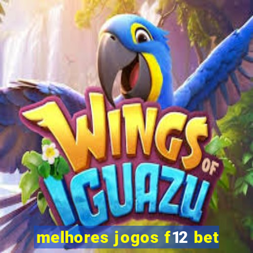 melhores jogos f12 bet