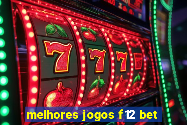 melhores jogos f12 bet