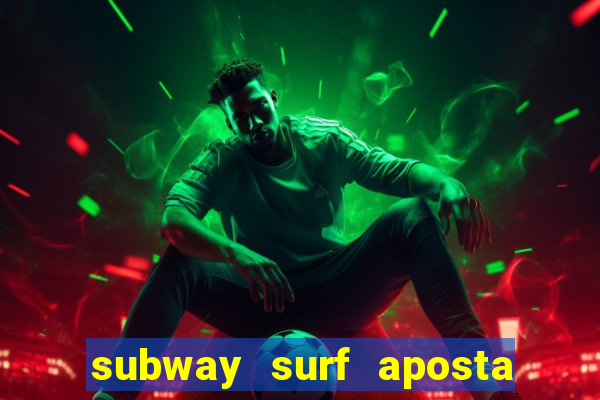 subway surf aposta 1 real