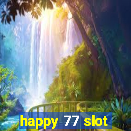 happy 77 slot