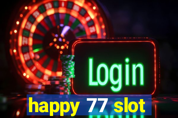 happy 77 slot