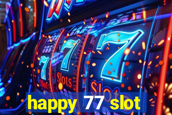 happy 77 slot