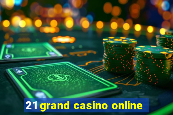 21 grand casino online