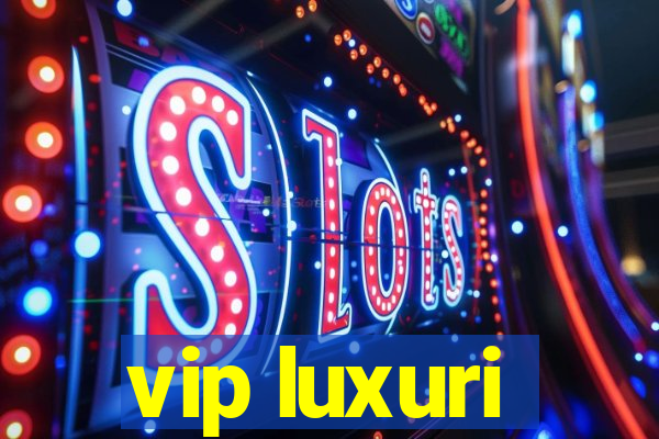 vip luxuri