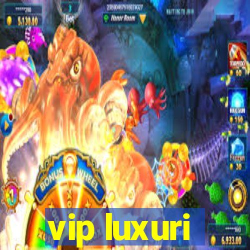 vip luxuri