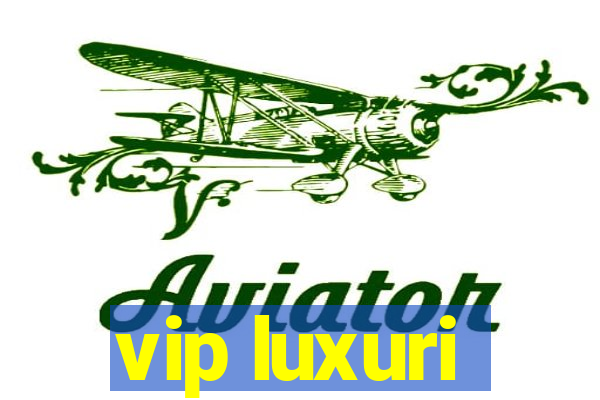 vip luxuri