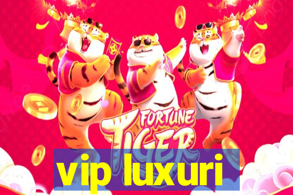 vip luxuri