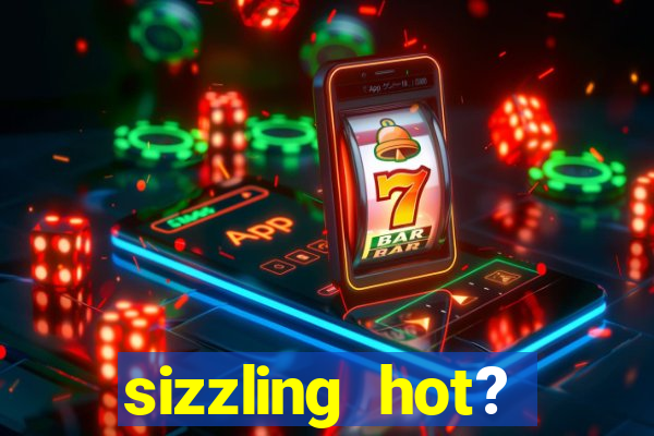 sizzling hot? deluxe slot