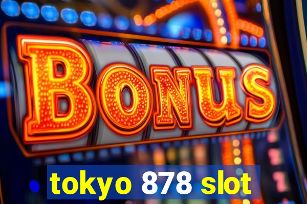 tokyo 878 slot