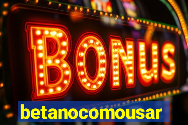 betanocomousar