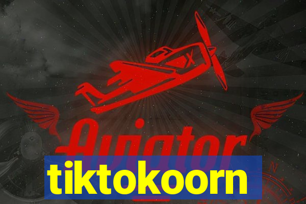 tiktokoorn