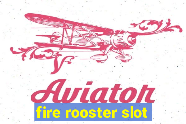 fire rooster slot