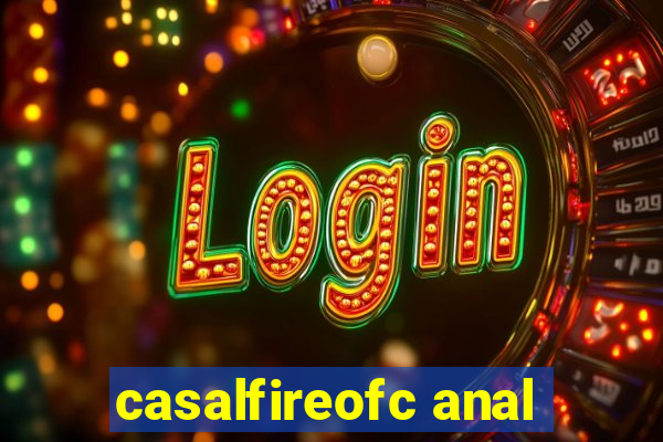 casalfireofc anal