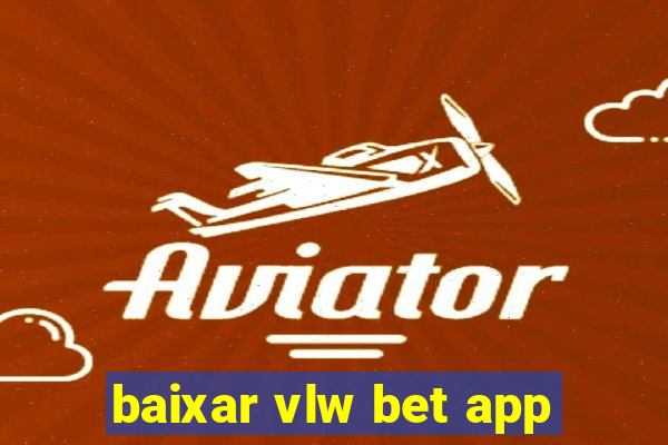 baixar vlw bet app