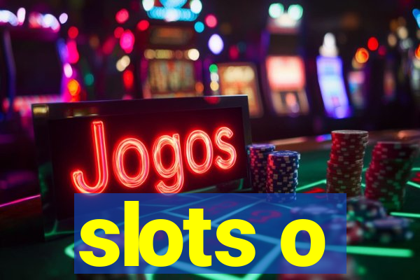 slots o