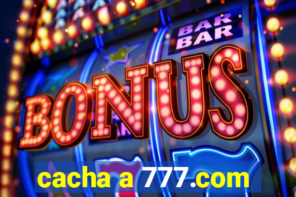 cacha a 777.com