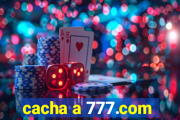 cacha a 777.com