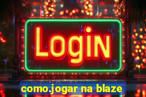 como.jogar na blaze