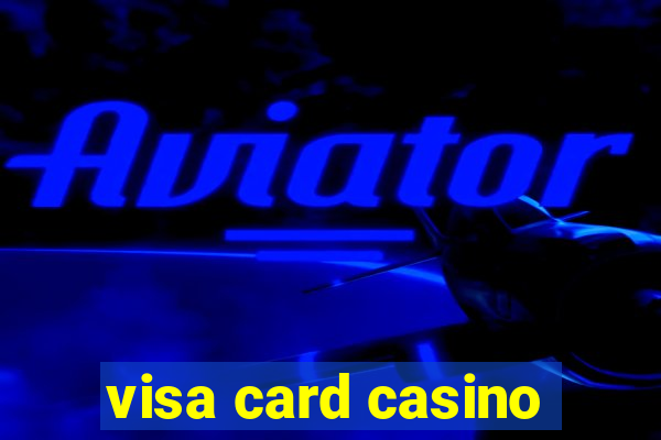 visa card casino