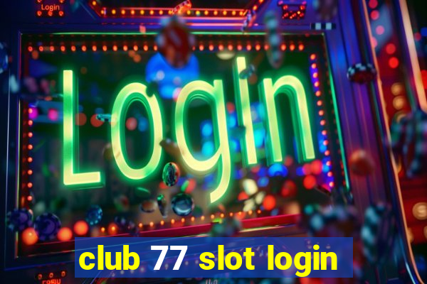 club 77 slot login