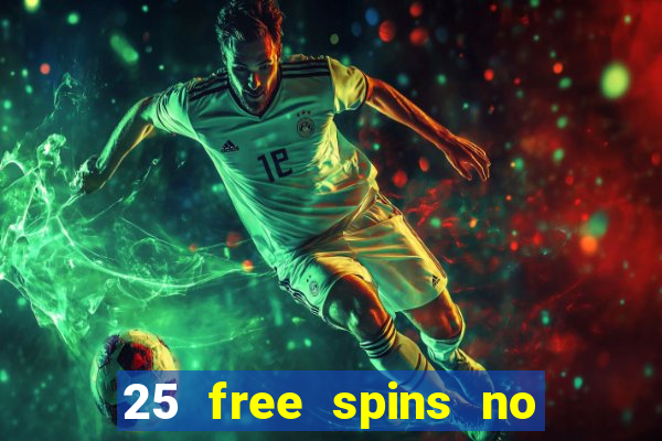 25 free spins no deposit casino uk