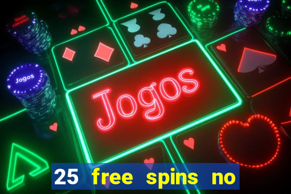 25 free spins no deposit casino uk