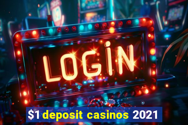 $1 deposit casinos 2021