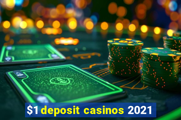 $1 deposit casinos 2021